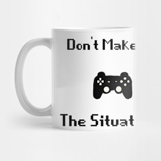 Don't make me control the situation Mug